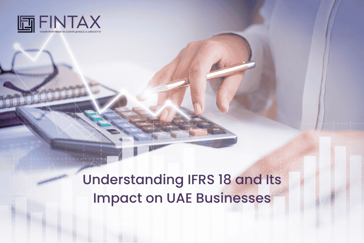 Understanding IFRS 18 and Its Impact on UAE Businesses