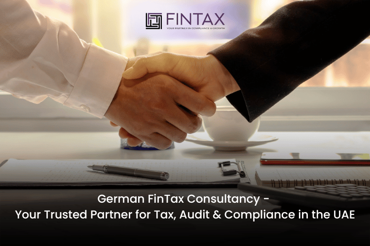Your Trusted Partner for Tax, Audit & Compliance in the UAE – German FinTax Consultancy