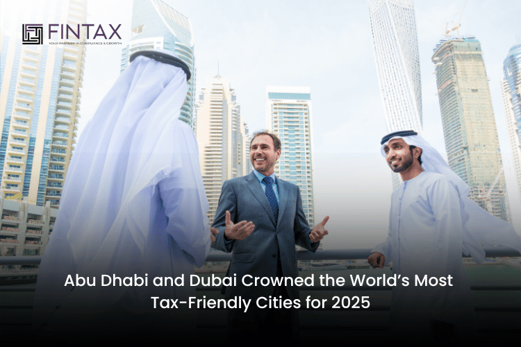 Abu Dhabi and Dubai Crowned the World’s Most Tax-Friendly Cities for 2025