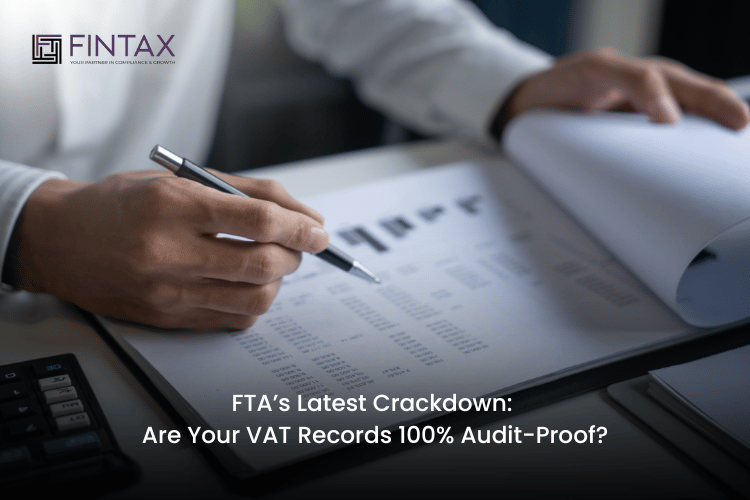FTA’s Latest Crackdown Are Your VAT Records 100% Audit-Proof