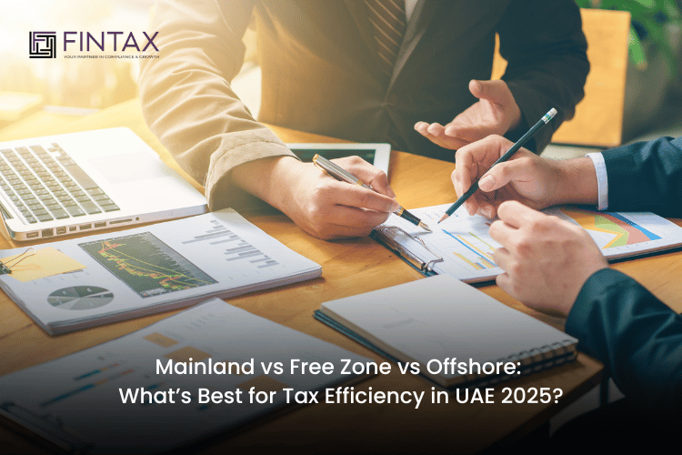 Mainland vs Free Zone vs Offshore What’s Best for Tax Efficiency in UAE 2025
