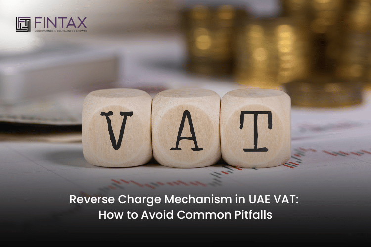 Reverse Charge Mechanism in UAE VAT How to Avoid Common Pitfalls