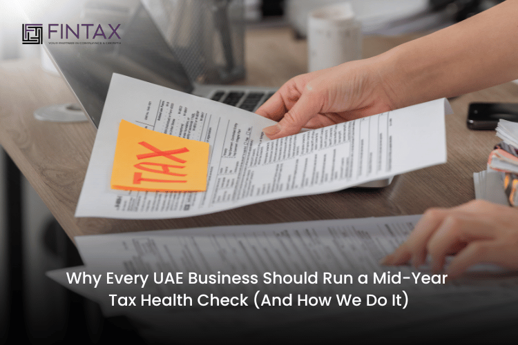 Why Every UAE Business Should Run a Mid-Year Tax Health Check (And How We Do It)