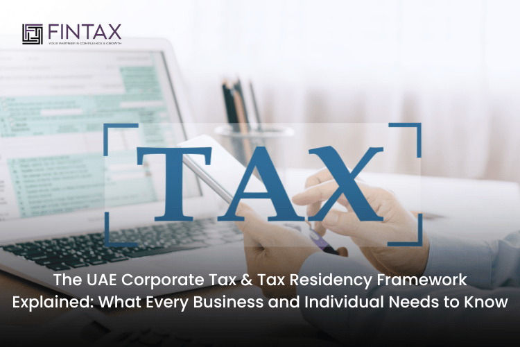 The UAE Corporate Tax & Tax Residency Framework Explained What Every Business and Individual Needs to Know