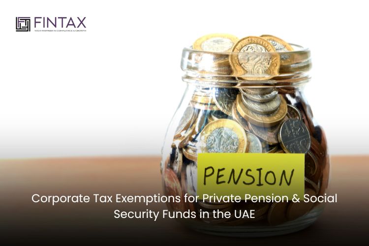 Corporate Tax Exemptions for Private Pension & Social Security Funds in the UAE