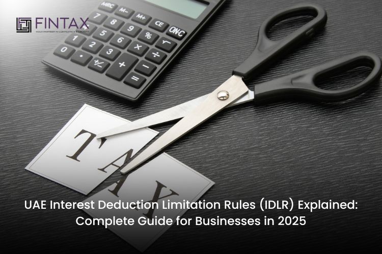 UAE Interest Deduction Limitation Rules (IDLR) Explained Complete Guide for Businesses in 2025