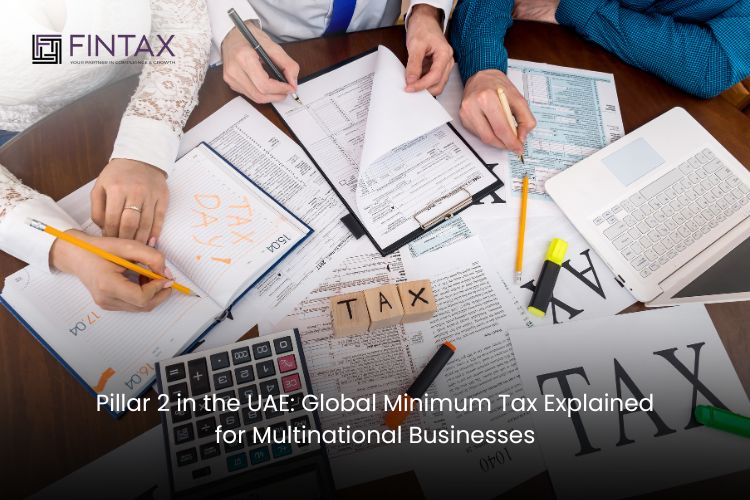 Pillar 2 in the UAE: Global Minimum Tax Explained for Multinational Businesses