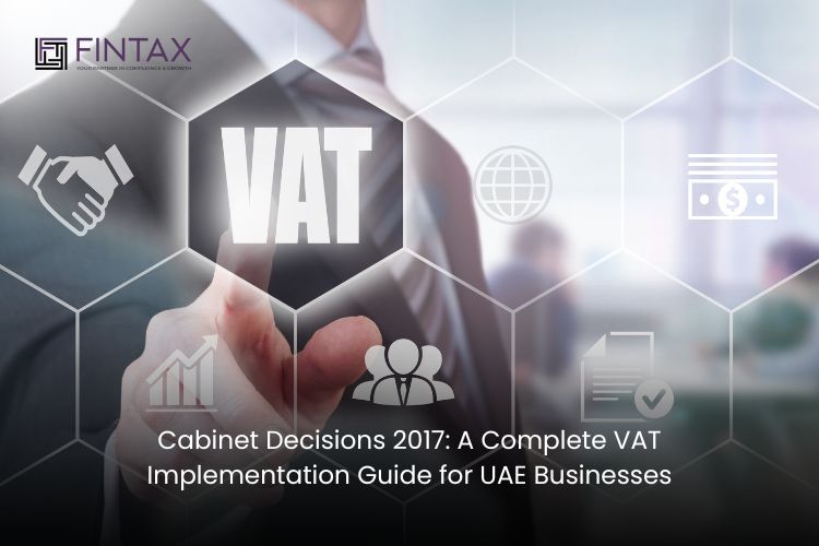 Cabinet Decisions 2017: A Complete VAT Implementation Guide for UAE Businesses