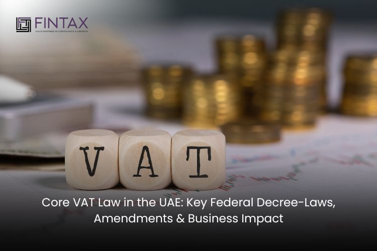 Core VAT Law in the UAE Key Federal Decree-Laws, Amendments & Business Impact