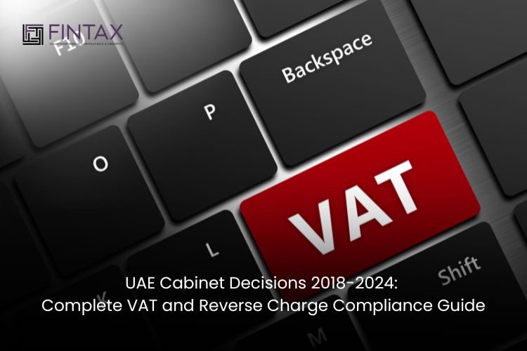 UAE Cabinet Decisions 2018-2024 Complete VAT and Reverse Charge Compliance Guide