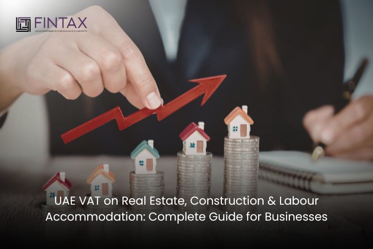 UAE VAT on Real Estate, Construction & Labour Accommodation Complete Guide for Businesses