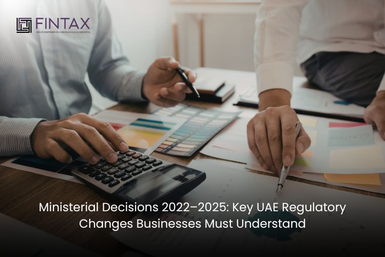 Ministerial Decisions 2022–2025: Key UAE Regulatory Changes Businesses Must Understand