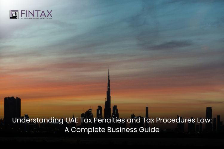 Understanding UAE Tax Penalties and Tax Procedures Law: A Complete Business Guide