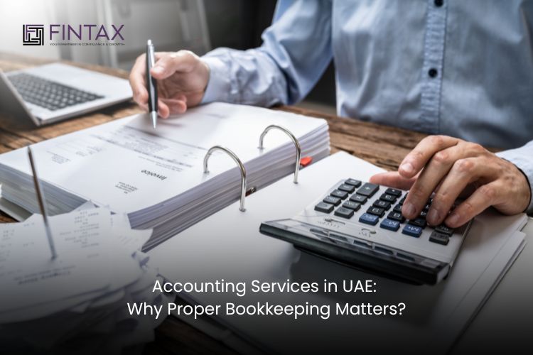 Accounting Services in UAE Why Proper Bookkeeping Matters