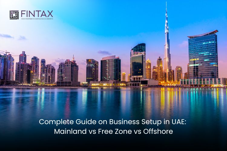 Complete Guide on Business Setup in UAE Mainland vs Free Zone vs Offshore