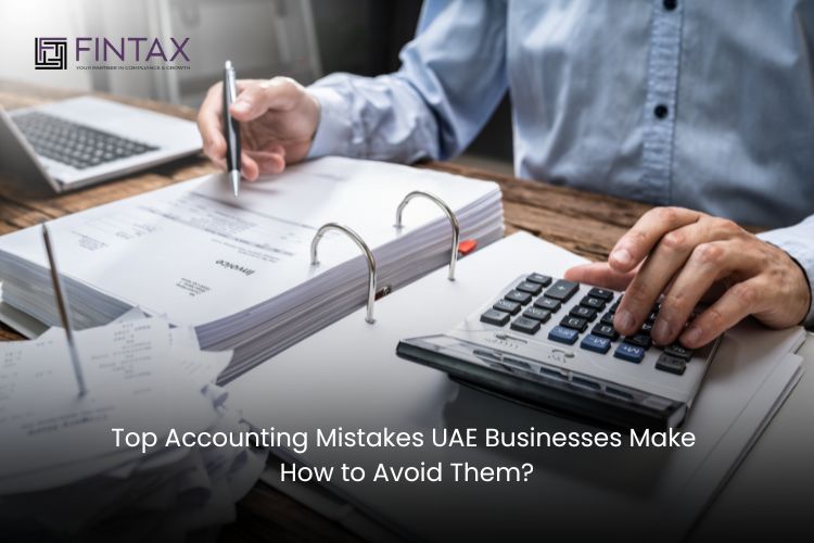 Top Accounting Mistakes UAE Businesses Make (And How to Avoid Them)