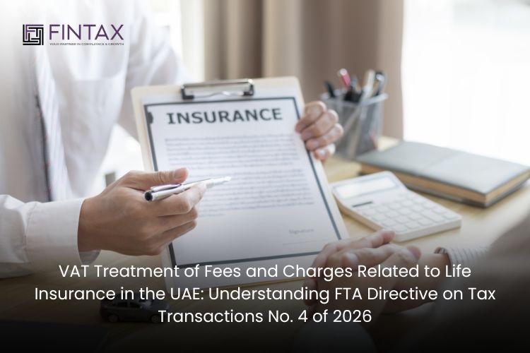 VAT Treatment of Fees and Charges Related to Life Insurance in the UAE: Understanding FTA Directive on Tax Transactions No. 4 of 2026